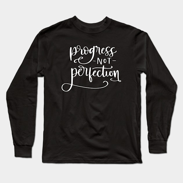 Progress Not Perfection Long Sleeve T-Shirt by JodyzDesigns